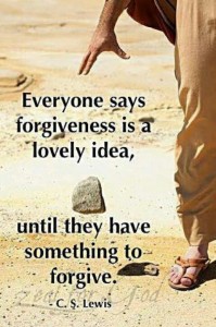 Everyone says forgiveness is a lovely idea, until they have something to #forgive. C. S. Lewis