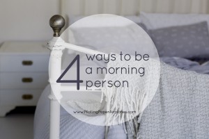 4 ways to be a morning person {PilotingPaperAirplanes.com}